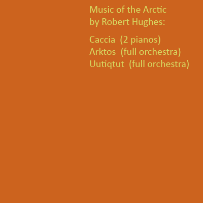 label for Music of the Arctic, 'Caccia,' 'Arktos,' 'Uutiqtut' by Robert Hughes